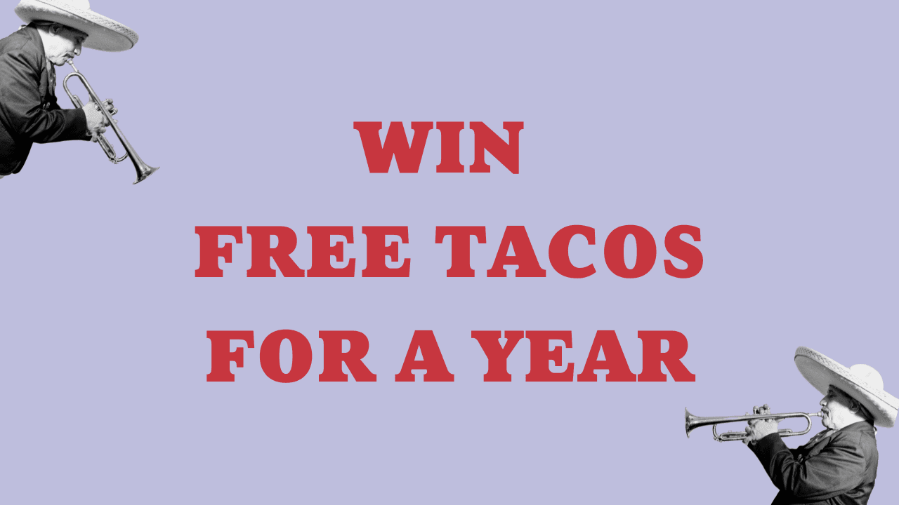 WIN FREE TACOS FOR A YEAR